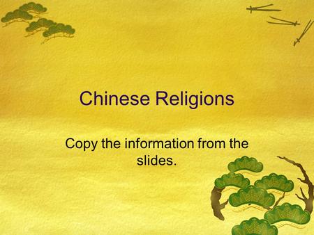 Chinese Religions Copy the information from the slides.