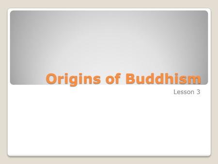 Origins of Buddhism Lesson 3.