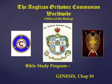 The Anglican Orthodox Communion Worldwide Office of the Bishop Bible Study Program – GENESIS, Chap 50 AOC.