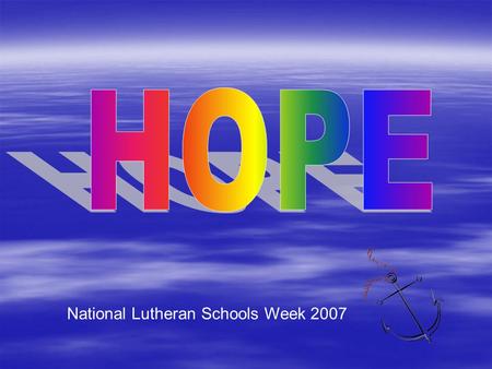 National Lutheran Schools Week 2007. L: We come in worship to God All: In our need and bringing with us the needs of the world L: We come to God who comes.