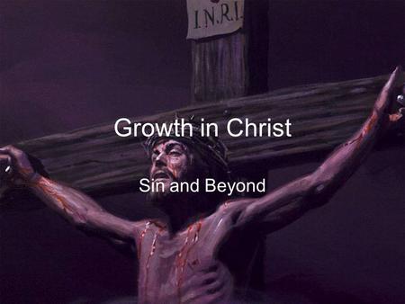 Growth in Christ Sin and Beyond. Growth in Christ Sin and Beyond The Spiritual Exercises is primarily an experience that allows you to discover God’s.