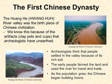 The First Chinese Dynasty Archeologists think that people settled in the valley because of its rich soil. The early people farmed the land and used the.