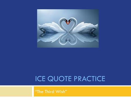 ICE QUOTE PRACTICE “The Third Wish”. Learning Target  Form an ICE quote based on a given topic sentence and specific quote.