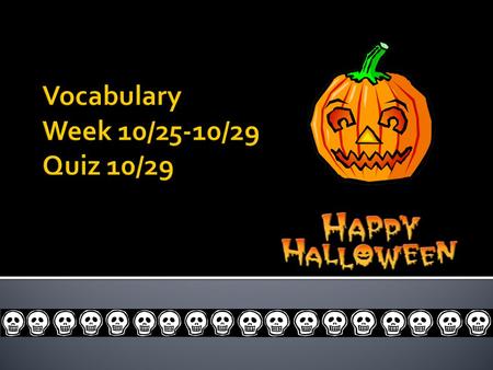 Vocabulary Week 10/25-10/29 Quiz 10/29