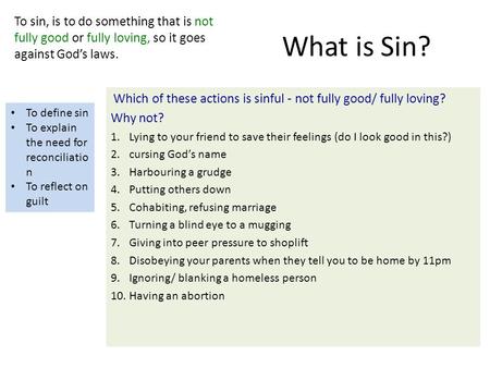 What is Sin? Which of these actions is sinful - not fully good/ fully loving? Why not? 1.Lying to your friend to save their feelings (do I look good in.