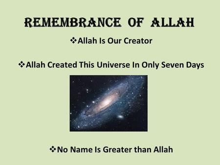 Remembrance Of Allah  Allah Is Our Creator  Allah Created This Universe In Only Seven Days  No Name Is Greater than Allah.