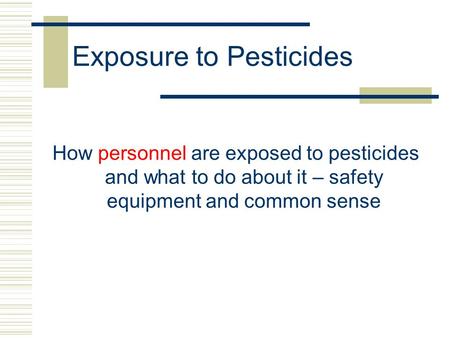 Exposure to Pesticides How personnel are exposed to pesticides and what to do about it – safety equipment and common sense.