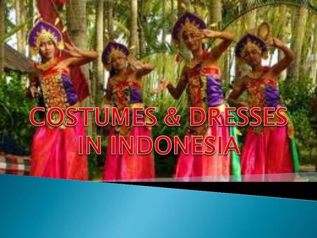 COSTUMES & DRESSES IN INDONESIA.