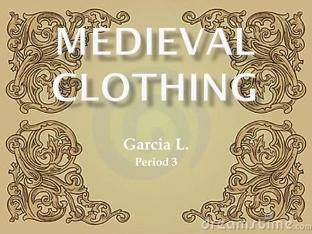 Garcia L. Period 3. Fashion was important during the middle ages because people would identify their social class according to their attire, of course.
