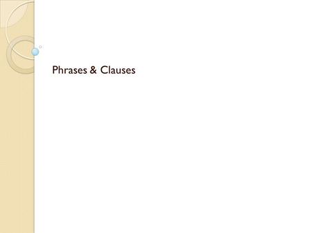 Phrases & Clauses.
