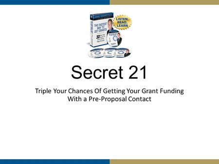 Secret 21 Triple Your Chances Of Getting Your Grant Funding With a Pre-Proposal Contact.
