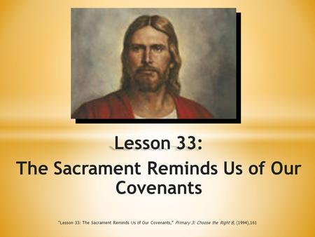 Lesson 33: The Sacrament Reminds Us of Our Covenants