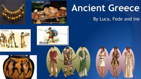 Ancient Greece By Luca, Fede and Ine. JEWELRY AND CLOTHING Greek people used plain wool clothes. ● Richer people used clothes of different colours. ●In.
