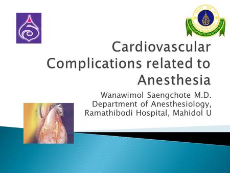 Wanawimol Saengchote M.D. Department of Anesthesiology, Ramathibodi Hospital, Mahidol U.