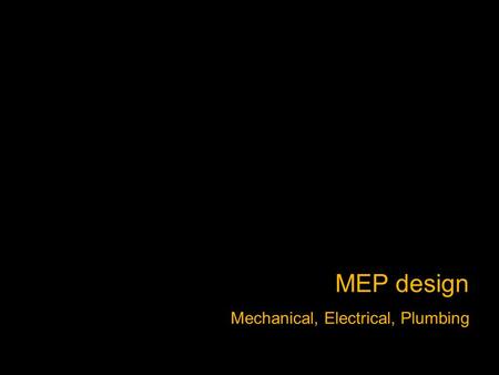 MEP design Mechanical, Electrical, Plumbing. Often separate consultants Can be separate even within a single firm Often performed on a design-build basis.