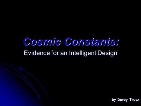 Cosmic Constants: Evidence for an Intelligent Design by Darby Truax.