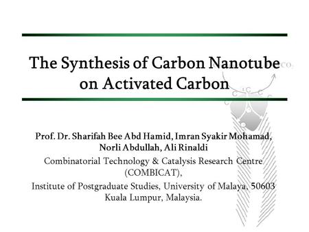 The Synthesis of Carbon Nanotube on Activated Carbon Prof. Dr. Sharifah Bee Abd Hamid, Imran Syakir Mohamad, Norli Abdullah, Ali Rinaldi Combinatorial.