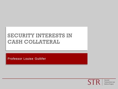 Professor Louise Gullifer SECURITY INTERESTS IN CASH COLLATERAL.