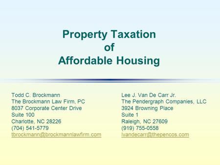 Property Taxation of Affordable Housing Todd C. BrockmannLee J. Van De Carr Jr. The Brockmann Law Firm, PCThe Pendergraph Companies, LLC 8037 Corporate.