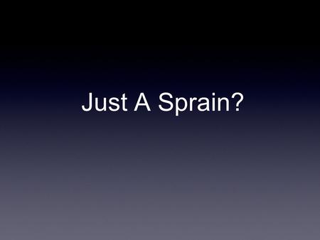 Just A Sprain?.