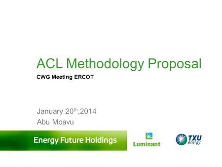 ACL Methodology Proposal CWG Meeting ERCOT January 20 th,2014 Abu Moavu.