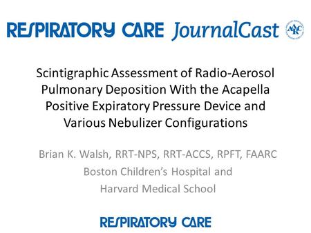 Scintigraphic Assessment of Radio-Aerosol Pulmonary Deposition With the Acapella Positive Expiratory Pressure Device and Various Nebulizer Configurations.