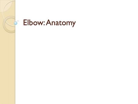 Elbow: Anatomy.