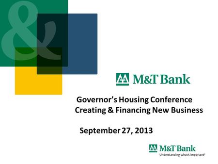 Governor’s Housing Conference Creating & Financing New Business September 27, 2013.