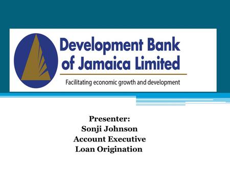 Presenter: Sonji Johnson Account Executive Loan Origination.