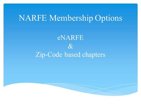 NARFE Membership Options eNARFE & Zip-Code based chapters.