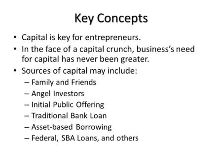 Key Concepts Capital is key for entrepreneurs. In the face of a capital crunch, business’s need for capital has never been greater. Sources of capital.