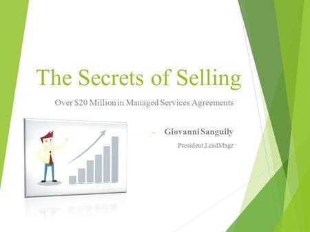 The Secrets of Selling Over $20 Million in Managed Services Agreements - Giovanni Sanguily President,LeadMagz.