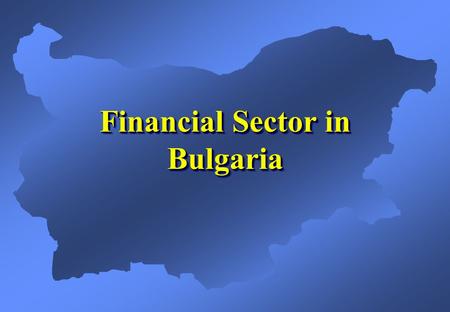 Financial Sector in Bulgaria. Bulgaria - Currency Board Arrangement  BGN1 = DEM1 = EUR0.5113  Long-term goal for EU membership, the anchor currency.