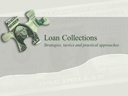 Loan Collections Strategies, tactics and practical approaches.