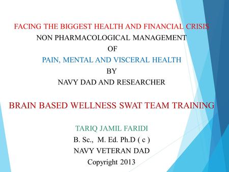 FACING THE BIGGEST HEALTH AND FINANCIAL CRISIS NON PHARMACOLOGICAL MANAGEMENT OF PAIN, MENTAL AND VISCERAL HEALTH BY NAVY DAD AND RESEARCHER BRAIN BASED.