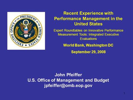 1 Recent Experience with Performance Management in the United States Expert Roundtables on Innovative Performance Measurement Tools: Integrated Executive.