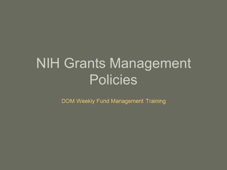 NIH Grants Management Policies DOM Weekly Fund Management Training.