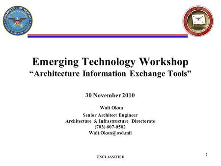 Emerging Technology Workshop “Architecture Information Exchange Tools” 30 November 2010 Walt Okon Senior Architect Engineer Architecture & Infrastructure.