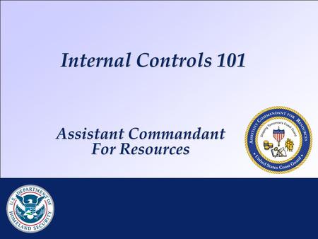 Internal Controls 101 RDML K. Taylor | DHS CFO Brief | 25 JAN 2010 Assistant Commandant For Resources.
