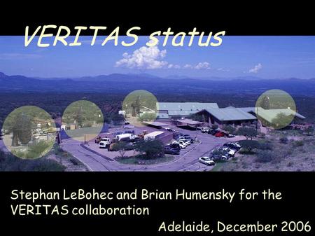 VERITAS status Stephan LeBohec and Brian Humensky for the VERITAS collaboration Adelaide, December 2006.