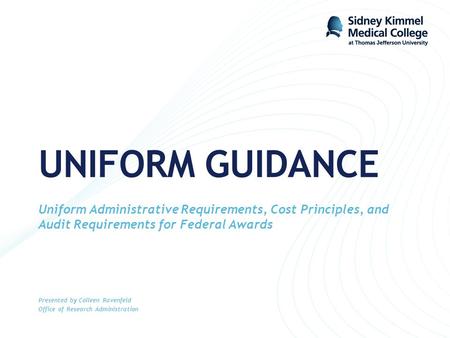 UNIFORM GUIDANCE Uniform Administrative Requirements, Cost Principles, and Audit Requirements for Federal Awards Presented by Colleen Ravenfeld Office.
