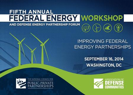 FIFTH ANNUAL FEDERAL ENERGY WORKSHOP & DEFENSE ENERGY PARTNERSHIP FORUM | PAGE 2 Peter Y. Flynn, September 16, 2014 Utilizing ESPC to Develop Renewable.