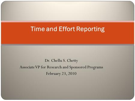 Dr. Chellu S. Chetty Associate VP for Research and Sponsored Programs February 23, 2010 Time and Effort Reporting.