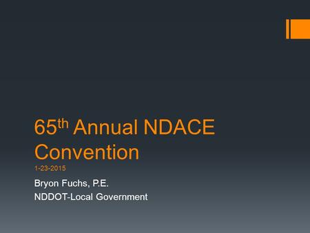 65 th Annual NDACE Convention 1-23-2015 Bryon Fuchs, P.E. NDDOT-Local Government.