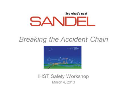 Breaking the Accident Chain IHST Safety Workshop March 4, 2013.