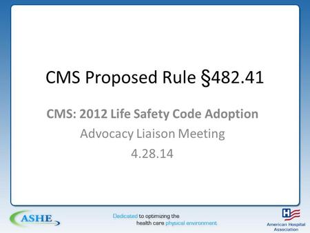 CMS Proposed Rule §482.41 CMS: 2012 Life Safety Code Adoption Advocacy Liaison Meeting 4.28.14.