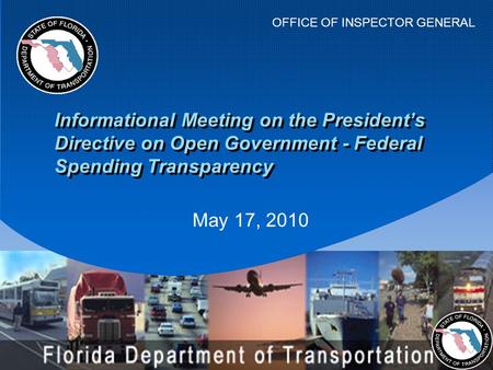 OFFICE OF INSPECTOR GENERAL May 17, 2010 Informational Meeting on the President’s Directive on Open Government - Federal Spending Transparency.