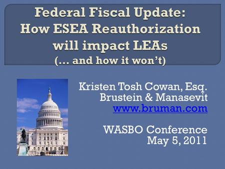 Kristen Tosh Cowan, Esq. Brustein & Manasevit www.bruman.com WASBO Conference May 5, 2011.