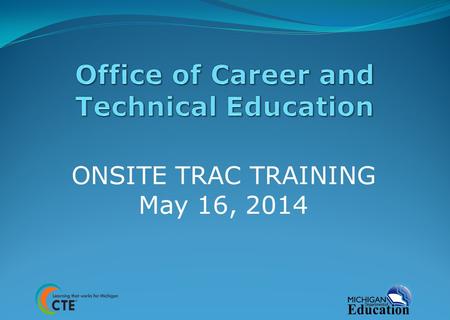 ONSITE TRAC TRAINING May 16, 2014. Joanne Mahony (517) 335-0405.