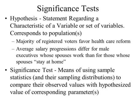 Significance Tests Hypothesis - Statement Regarding a Characteristic of a Variable or set of variables. Corresponds to population(s) –Majority of registered.